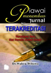 Piawai Menembus Jurnal Terakreditasi (Paradigma Baru Kiat Menulis Artikel Ilmiah)