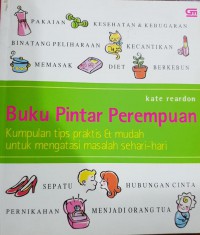 Buku Pintar Perempuan : Kumpulan Tips Praktis dan Murah untuk Mengatasi Masalah Sehari-hari