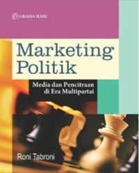 Marketing Politik : Media dan Pencitraan di Era Multipartai