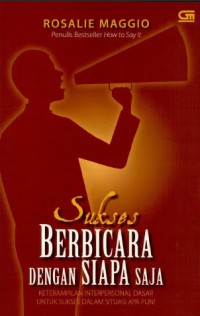 Sukses Berbicara dengan siapa saja: Ketrampilan Interpersonal Dasar Untuk Sukses dalam situasi apa pun