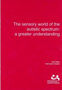 The Sensory World of the autistic spectrum a Greater Understanding