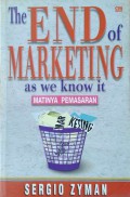 The End Marketing As We Know It Matinya Pemasaran