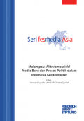 Seri Fesmedia Asia : Melampaui Aktivisme Click? Media Baru dan Proses Politik dalam Indonesia Kontemporer