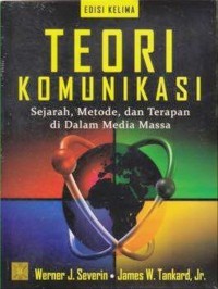 Teori komunikasi : Sejarah, Metode dan Terapan di dalam Media Massa