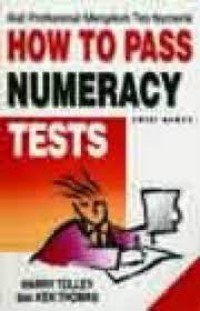 How to Pass Numeracy : Kiat Profesional Mengikuti Test Numerik Tests. ( Edisi Kedua )