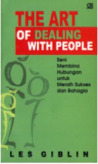 The Art Of Dealing With People : Seni Membina Hubungan Untuk Meraih Sukses dan Bahagia