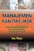 Manajemen Kualitas Jasa : Desain Servqual, QFD, dan Kano Disertai Contoh Aplikasi dalam Kasus Penelitian