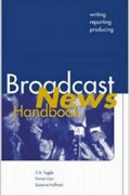 Broadcast news handbook:Writing reporting producing