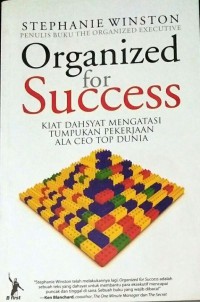 Organized for Success.Kiat dasyat mengatasi tumpukan pekerjaan ala Ceo Top Dunia