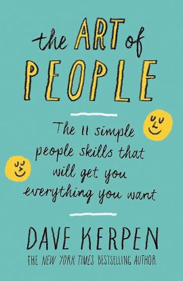 The Art of People : The 11 Simple People Skills that will get you Everything you Want