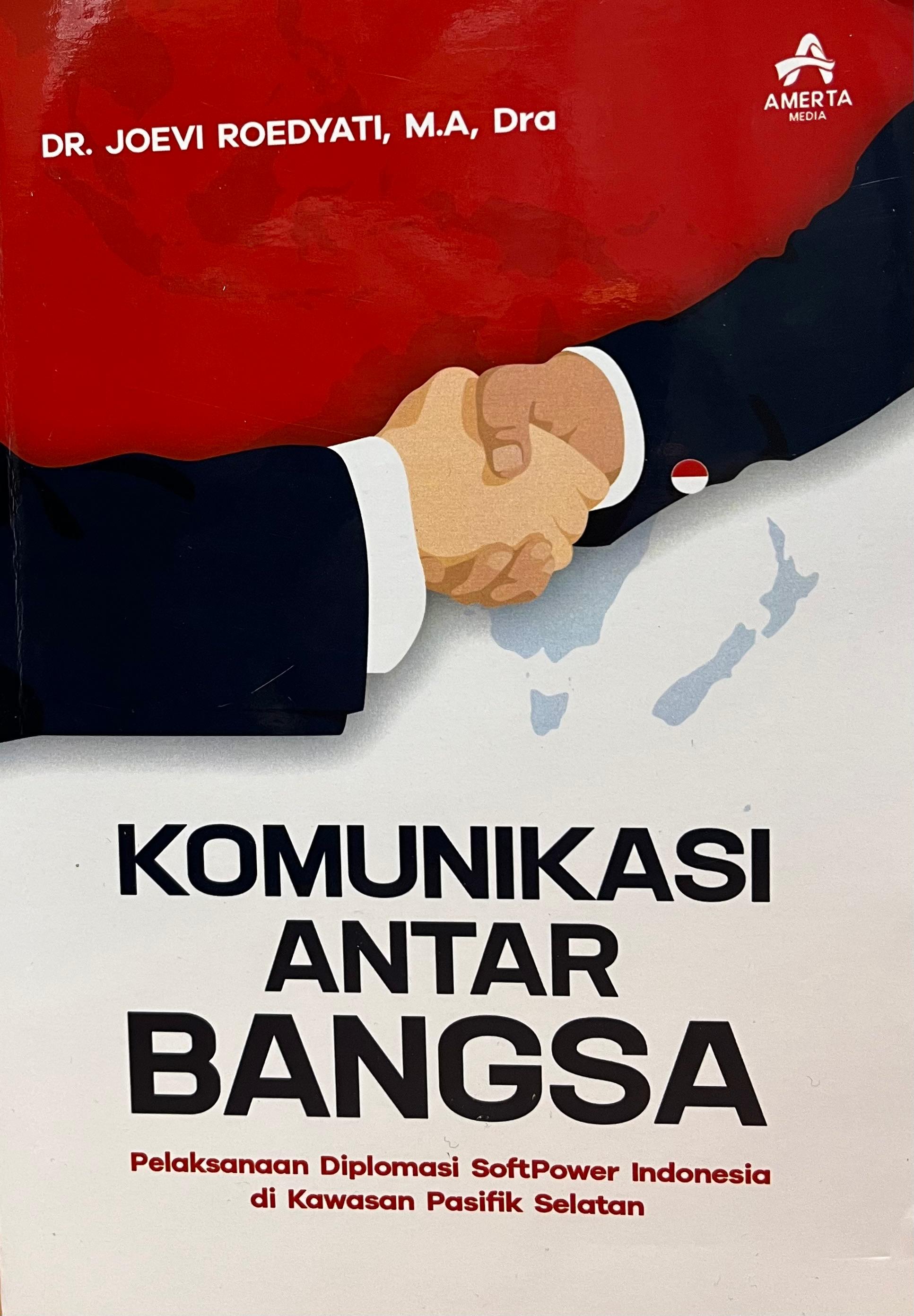 Komunikasi Antar Bangsa: Pelaksanaan Diplomasi SoftPower Indonesia Di Kawasan Pasifik Selatan