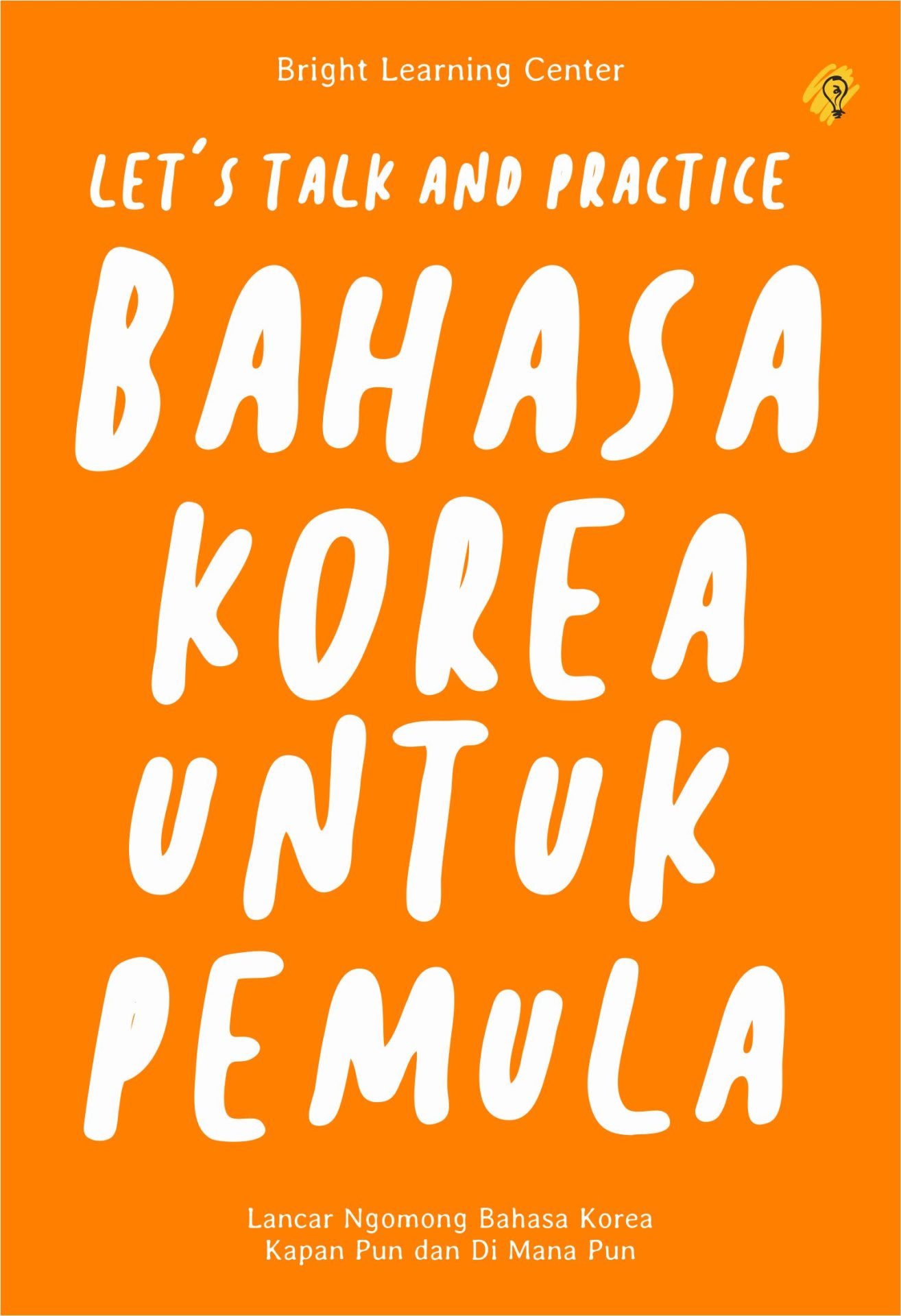 Let's Talk And Practice: Bahasa Korea Untuk Pemula
