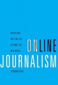 Online Journalism : Reporting Writing and Editing for New Media