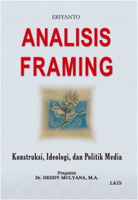 Analisis Framing : Konstruksi, Ideologi dan Politik Media