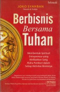 Berbisnis Bersama Tuhan : Membentuk Spritual Entrepreneur yang melibatkan Sang Maha Pemberi dalam Setiap Aktivitas Bisnisnya