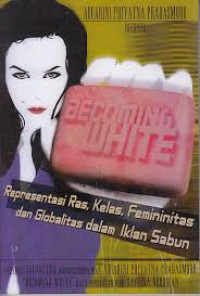 Becoming White: Reseprentasi Ras, Kelas, Feminitas dan Globalitas dalam iklan Sabun