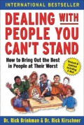 Dealing with People You Can't Stand : How to Bring Out the Best in People at Their Worst