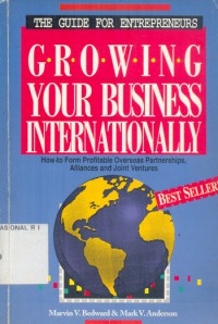 Growing Your Business Internationally : How to Earn Profitable Overseas Partnerships. Alliances and Joint Ventures