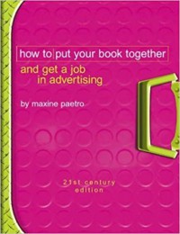 HOW TO PUT YOUR BOOK TOGETHER AND GET A JOB IN ADVERTISING

How TO Put Your Book Together And Get a Job In Advrtising