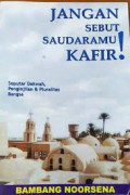 Jangan Sebut Saudaramu Kafir !: Seputar Dakwah, Penginjilan dan Pluralitas Bangsa