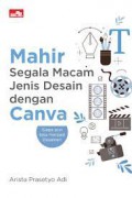 Mahir Segala Macam Jenis Desain dengan Canva : Siapapun Bisa Menjadi Desainer