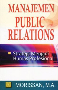 Manajemen Public Relations : Strategi Menjadi Humas Profesional