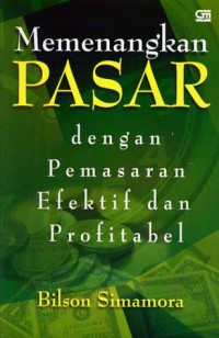 Memenangkan Pasar : Dengan Pemasaran Efektif dan Profitabel