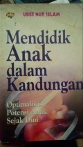 Mendidik Anak dalam Kandungan : Optimalisasi Potensi Anak Sejak Dini