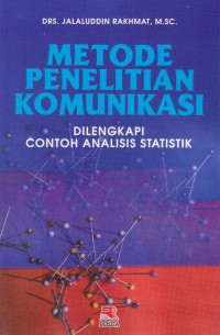 Metode Penelitian Komunikasi : Dilengkapi Contoh Analisis Statistik