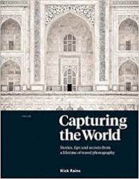 Capturing The World : The Art and Practice of Travel Photography