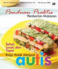 Panduan Praktis Pemberi Makanan: Sehat, Lezat, dan Tepat Bagi Anak dengan autis