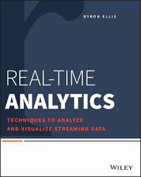 Real-time Analytics : Techniques to Analyze and Visualize Streaming Data