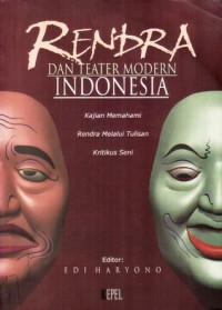 Rendra dan Teater Modern Indonesia : Kajian Memahami Rendra Melalui Tulisan Kritikus Seni