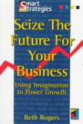 Seize The Future For Your Business : Using Imagianation to Power Growth