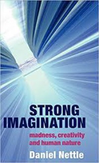 Strong Imagination :Madness, Creativity, And Human Nature