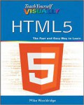 Teach Yourself Visually HTML 5 : The Fast and Easy Way to Learn