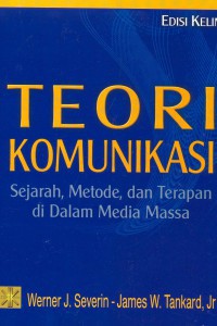 Teori Komunikasi : Sejarah Metode Dan Terapan di Dalam Media Massa (Edisi Kelima)