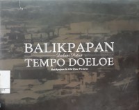 Balikpapan Dalam Potret Tempo Doloe (Balikpapapn In Old Time Pictures)a