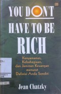 You Don't Have To Be Rich : Kenyamanan, Kebahagiaan, dan Jaminan Keuangan menurut Definisi Anda Sendiri