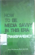 How to Be Media Savvy in this Era of Transparency