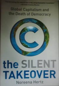 The Silent Takeover : Global Capitalism and The Death of Democracy