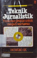 Teknik jurnalistik : Tuntunan Praktis Untuk Menjadi Wartawan