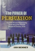 The Power of Persuasion : Sepuluh Permata Salesmanship Untuk Mengubah Prospek Menjadi Konsumen Abadi