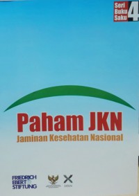 Paham JKN : Jaminan Kesehatan Nasional (Seri Buku Saku 4)