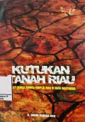 Kutukan Tanah Riau : Sebuah Bunga Rampai Konflik Riau di mata Wartawan
