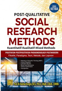 POST-QUALITATIVE SOCIAL RESEARCH METHODS: Kuantitatif-Kualitatif-Mix Methods Positivism-Postpositivism-Phenomenology-Postmodern Filsafat, Paradigma, Teori, Metode dan Laporan (Edisi Ketiga)