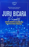 Juru Bicara: Perspektif Manajemen Komunikasi Politik Di Era Disrupsi