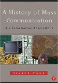 A History Of Mass Communication : Six Information Revolutions