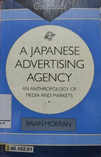 A Japanese Advertising Agency : An Anthropology of Media and Markets