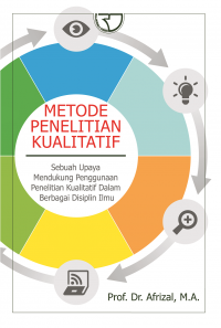 Metode Penelitian Kualitatif : Sebuah Upaya Mendukung Penggunaan Penelitian Kualitatif dalam Berbagai Disiplin Ilmu